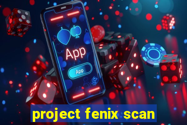 project fenix scan